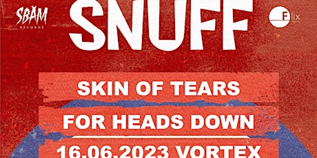 Snuff + Skin Of Tears + For Heads Down