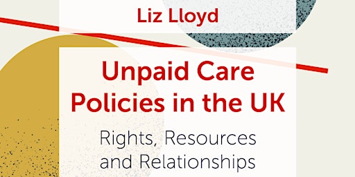 Unpaid Care Policies in the UK: Rights, Resources and Relationships