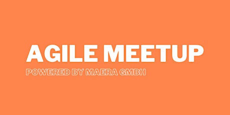 Agile meetup - powered by MAERA GmbH