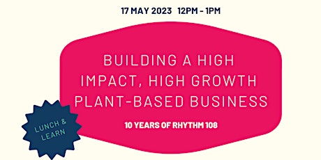 Primaire afbeelding van 10 Years of Rhythm 108: Building a high-growth, plant-based business