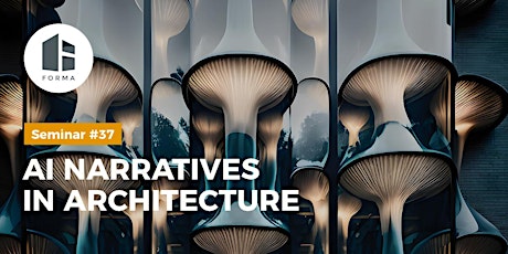 Imagem principal de FORMA Seminar #37 –  AI Narratives in Architecture