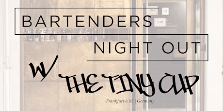 Hauptbild für Bartenders Night Out |  Edition N°9 | The Tiny Cup / FFM
