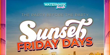 SUNSET FRIDAYS HAPPY HOUR @ WATERMARK BEACH - PIER 15 NYC - FREE ADMISSION
