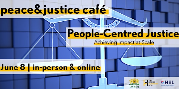 peace&justice café: People-Centred Justice, Achieving impact at scale
