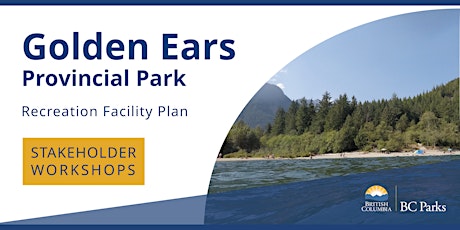 Golden Ears Provincial Park Recreation Facility Plan: Stakeholder Workshops