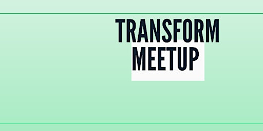 Primaire afbeelding van Transform Meetup