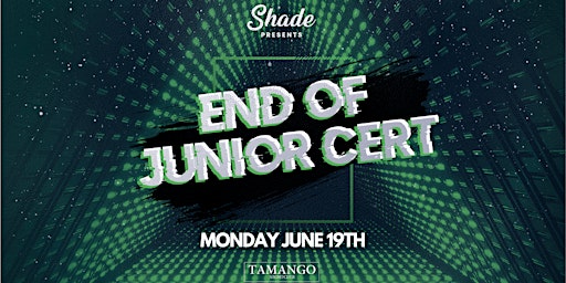 Shade Presents: End Of Junior Cert at Tamango Nightclub | 3rd Years