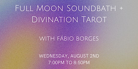 Full Moon Soundbath + Divination Tarot with Fábio Borges