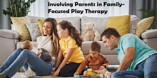 Involving Parents in Family-Focused Play Therapy