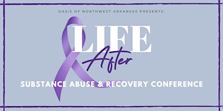 Primaire afbeelding van Life After: Substance Abuse & Recovery Conference