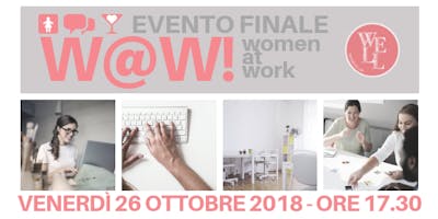 W@W! WOMEN AT WORK - EVENTO FINALE W@W! WOMEN AT WORK - EVENTO FINALE