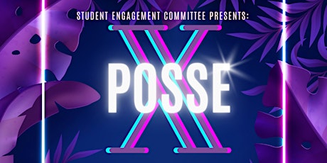 Student Engagement Committee Presents: Posse X