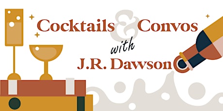 Cocktails & Convos with J.R. Dawson
