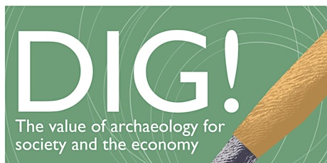 Dig: the value of archaeology for society and the economy (Dublin) primary image