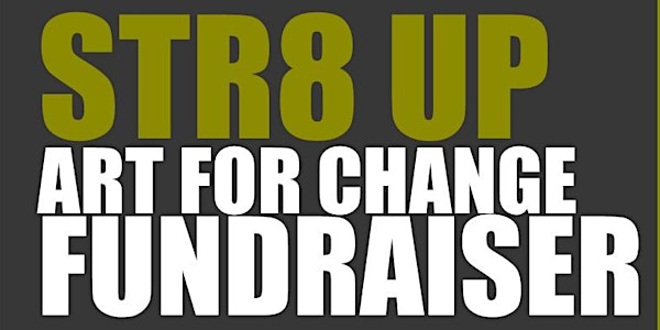 STR8 UP Art for Change Fundraiser