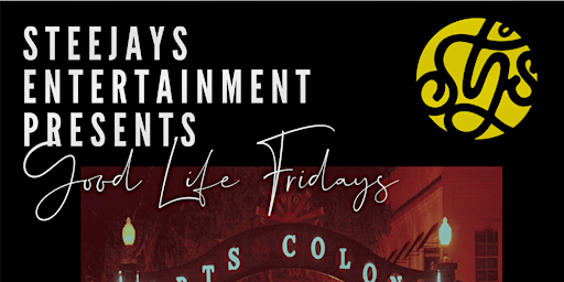GOOD LIFE FRIDAYS Presented By SteeJays Entertainment primary image