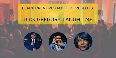 Black Creatives Matter Presents: Dick Gregory Taught Me - Thu Jun 22, 2023
