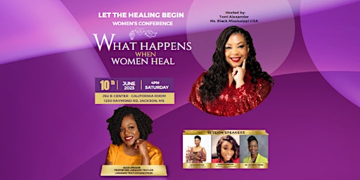 Let The Healing Begin Womens Conference.   What happens when women heal.