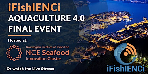 iFishIENCi Aquaculture 4.0 Final Event - Bergen.