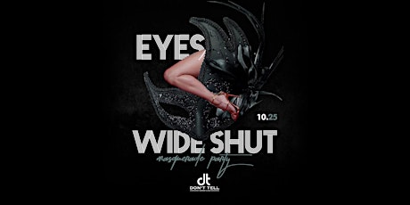 Eyes Wide Shhhut Masquerade Party @Don't Tell Thursday October 25th primary image
