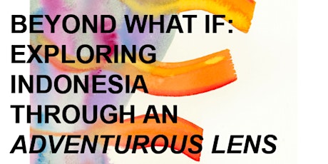 Hauptbild für "Beyond What If: Exploring Indonesia through an adventurous lens"