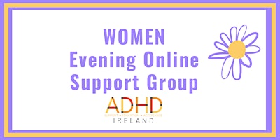 ADHD Ireland Women’s  Online  Support Group