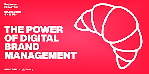 Hauptbild für The Power of Digital Brand Management // Business Breakfast