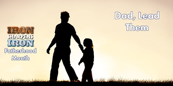 Fatherhood Month | Dad, Lead Them
