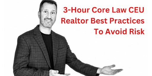 Core Law 3-hour CEU: Realtor Best Practices to Avoid Risk primary image