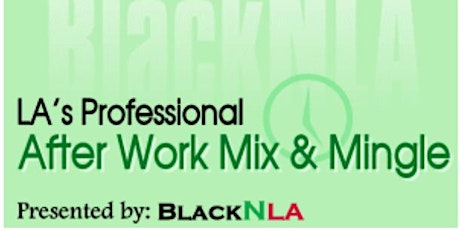 BlackNLA's After Work Networking and Social Mixer primary image