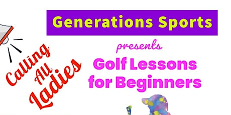 Calling All Ladies! Generations Sports Presents Golf Lessons For Beginners!