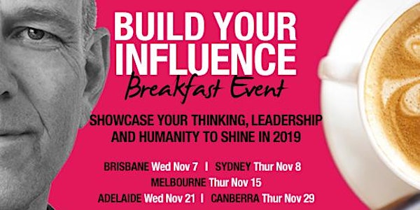 Canberra - Build Your Influence Breakfast Event - Showcase Your Thinking, Leadership and Humanity to SHINE in 2019
