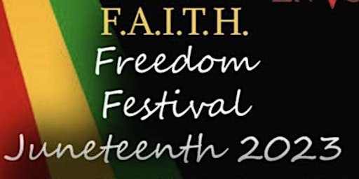 F.A.I.T.H.  JUNETEENTH  FREEDOM FESTIVAL 2023 primary image