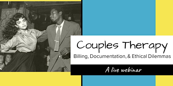 "Couples Therapy: Billing, Documentation & Ethical Dilemmas" A Live Webinar
