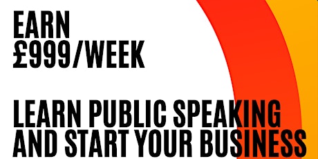 Earn £999/week: Learn public speaking and start your business.