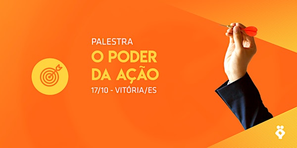 [Vitória] O Poder da Ação | Palestra Gratuita.