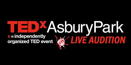TEDxAsburyPark CHAOS - Live Audition #2 - Date Changed to 1/31/2019 primary image