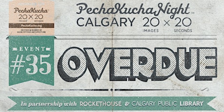 PechaKucha Night Calgary #35: OVERDUE primary image