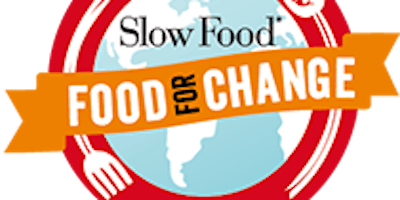 FOOD FOR CHANGE. IL CIBO CHE SCEGLI PUO’ CAMBIARE IL PIANETA. Degustazione slow FOOD FOR CHANGE. IL CIBO CHE SCEGLI PUO’ CAMBIARE IL PIANETA. Degustazione slow
