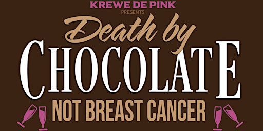 Krewe de Pink's Death by Chocolate...NOT Breast Cancer Fundraiser