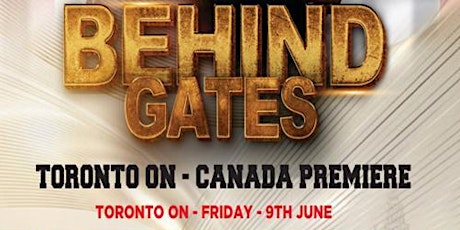 Behind Gates - Toronto Premier