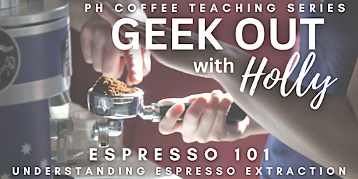 Imagen principal de Coffee Geek Out with Holly - Espresso 101: Espresso Extraction