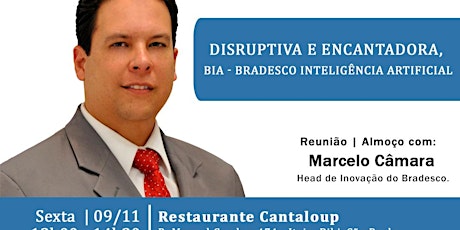Imagem principal do evento Reunião Almoço com Marcelo Câmara - Inovação & Digital do Bradesco - Palestra: "Disruptiva e Encantadora, BIA - Bradesco Inteligência Artificial"