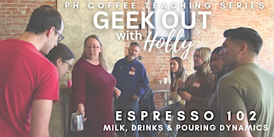 Coffee Geek Out with Holly  - Espresso 102: Milk, Drinks & Pouring primary image