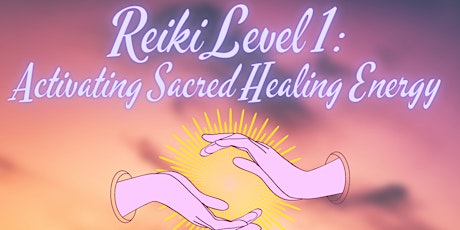 Reiki Level 1: Activating Sacred Healing Energy