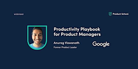 Webinar: Productivity Playbook for PMs by fmr Google Product Leader