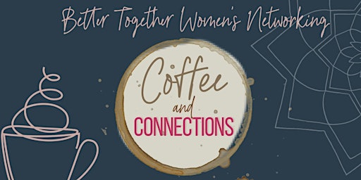Hauptbild für Better Together Women’s Networking  Coffee & Connections JUNE Meetup
