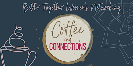 Better Together Women’s Networking  Coffee & Connections APRIL Meetup