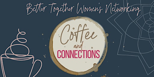 Immagine principale di Better Together Women’s Networking  Coffee & Connections MAY Meetup 