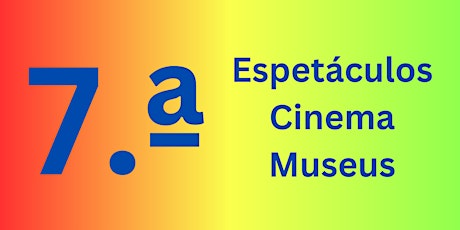 7.ª Semana Cultural - Espetáculos | Cinema | Museus